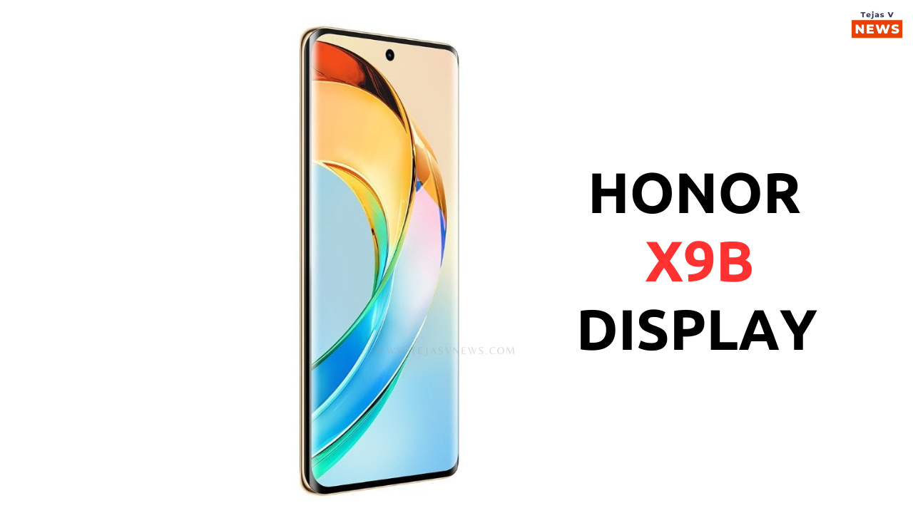 Honor X9B Price, Launch Date, Features, Battery, Full Specifications